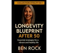 LONGEVITY BLUEPRINT AFTER 50: essential strategies for a vibrant and healthy life (Vitality After 50 Series)