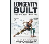 Longevity Built: A 90-Day Method for Adults Over 50 Developing Mobility Strength and Active Resilience