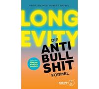 Longevity - Die Anti-Bullshit-Formel: Fakten pur: Was uns wirklich jung hält