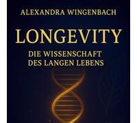 Longevity: Die Wissenschaft des langen Lebens