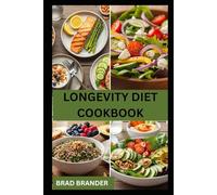 LONGEVITY DIET COOKBOOK: Simple Recipes to Help You Stay Active and Promote a Longer Life