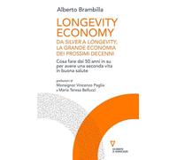 Longevity economy. Da Silver a Longevity, la grande economia dei prossimi decenni (Biblioteca contemporanea)