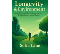 Longevity & Environment: How Climate, Pollution, Food Systems & Urban Design Impact Aging