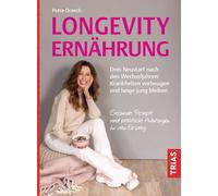 Longevity-Ernährung: Dein Neustart nach den Wechseljahren: Krankheiten vorbeugen und lange jung bleiben. Gesunde Rezepte und praktische Anleitungen für den Einstieg