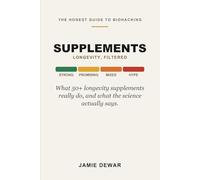 Longevity, Filtered: Supplements: The Honest, Plain-English Guide to 50+ Longevity Supplements, What They Are, Why People Take Them, and What the Science Actually Says