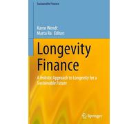 Longevity Finance: A Holistic Approach to Longevity for a Sustainable Future (Sustainable Finance)