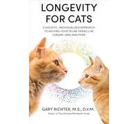Longevity for Cats: A Holistic, Individualized Approach to Helping Your Feline Friend Live Longer-- And Healthier