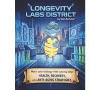 Longevity Labs $1M District: Hack Your Biology With Cutting-Edge Health, Recovery, and Anti-Aging Strategies (Blue Tortoise)