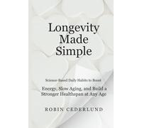 Longevity Made Simple: Science-Based Daily Habits to Boost Energy, Slow Aging, and Build a Stronger Healthspan at Any Age (The Nordic Well Lab Series)