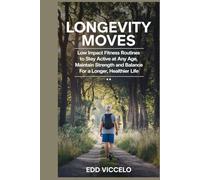 Longevity Moves Low Impact Fitness Routines to Stay Active at Any Age, Maintain STrength and Balance for a Longer, Healthier Life: Strength and ... Low Impact Exercises for Seniors' Health