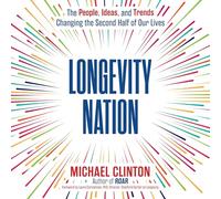 Longevity Nation: The People, Ideas, and Trends Changing the Second Half of Our Lives