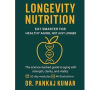 Longevity Nutrition: Eat Smarter for Healthy Aging, Not Just Longer: The science-backed guide to aging with strength, clarity, and vitality.