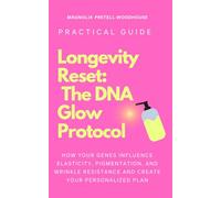 Longevity Reset: The DNA Glow Protocol: How Your Genes Influence Elasticity, Pigmentation, and Wrinkle Resistance And Create Your Personalized Plan