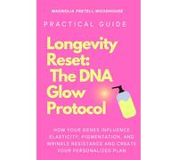 Longevity Reset: The DNA Glow Protocol: How Your Genes Influence Elasticity, Pigmentation, and Wrinkle Resistance And Create Your Personalized Plan
