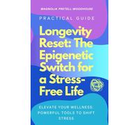 Longevity Reset: The Epigenetic Switch for a Stress-Free Life: Elevate Your Wellness: Powerful Tools to Shift Stress