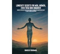 Longevity Secrets For Men, Women, Even Them Non-Binaries!: Harness Fasting and Smart Food Choices to Reduce Inflammation and Enjoy a Longer, Vibrant Healthspan
