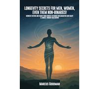 Longevity Secrets For Men, Women, Even Them Non-Binaries!: Harness Fasting and Smart Food Choices to Reduce Inflammation and Enjoy a Longer, Vibrant Healthspan