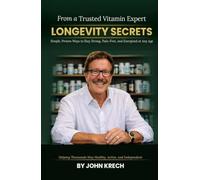 Longevity Secrets: Simple, Proven Ways to Stay Strong, Pain-Free, and Energized at Any Age