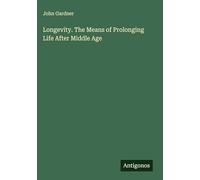Longevity. The Means of Prolonging Life After Middle Age