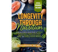 Longevity Through Nutrition: A 28-Day Evidence-Based Guide to Reduce Inflammation, Support Gut Health, Improve Energy, Promote Healthy Aging, and Achieve Holistic Wellness