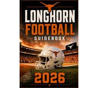 Longhorn Football Guidebook 2026: 2026 Edition: A Fan's Guide to Texas Longhorns Football