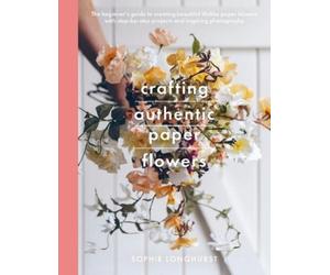 Longhurst, Sophi Crafting Authentic Paper Flower (Tapa blanda) (Importación USA)