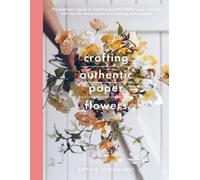 Longhurst, Sophie Crafting Authentic Paper Flowers (Tapa blanda) Crafts