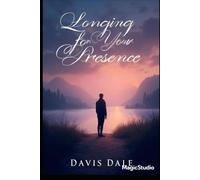 Longing for Your Presence: A Journey through Love, Silence, and Forever