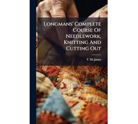 Longmans' Complete Course Of Needlework, Knitting And Cutting Out