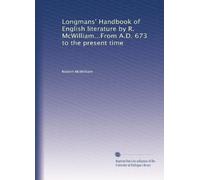 Longmans' Handbook of English literature by R. McWilliam...From A.D. 673 to the present time