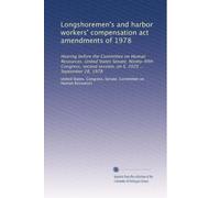 Longshoremen's and harbor workers' compensation act amendments of 1978: Hearing before the Committee on Human Resources, United States Senate, ... session, on S. 2020 ... September 28, 1978