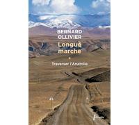 Longue marche à pied de la Méditerranée jusqu'en Chine par la route de la soie: Tome 1, Traverser l'Anatolie