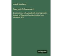Longueépée le normand: Drame en cinq actes, représenté pour la première fois sur le Théatre de l'ambigucomique le 1er décembre 1837