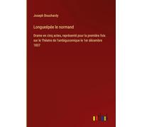 Longueépée le normand: Drame en cinq actes, représenté pour la première fois sur le Théatre de l'ambigucomique le 1er décembre 1837