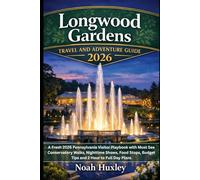Longwood Gardens Travel and Adventure Guide 2026: A Fresh 2026 Pennsylvania Visitor Playbook with Must See Conservatory Walks, Nighttime Shows, Food Stops, Budget Tips and 2 Hour to Full Day Plans