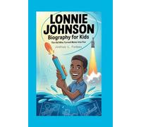 Lonnie Johnson Biography For Kids: The Kid Who Turned Water into Fun