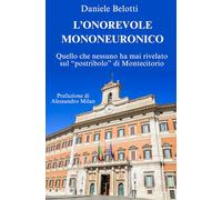 L'onorevole mononeuronico: Quello che nessuno ha mai rivelato sul "postribolo" di Montecitorio