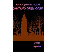 Lontano dagli occhi (Storie di grottesca umanità)