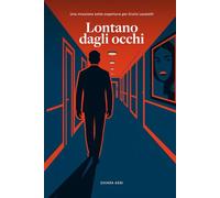 Lontano dagli occhi: Una missione sotto copertura per Giulio Locatelli (Il Commissario e la Dottoressa)