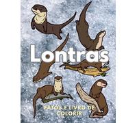 Lontras: Factos e Livro de Colorir: Livro de Atividades para Crianças dos 2 aos 16 anos