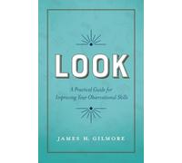Look: A Practical Guide for Improving Your Observational Skills