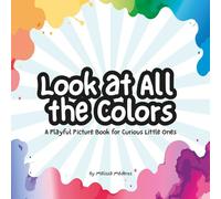 Look at All the Colors: A Playful Picture Book for Curious Little Ones