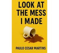 LOOK AT THE MESS I MADE