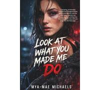 Look at What You Made Me Do: A Dark Psychological Romance About Love, Control, and Survival
