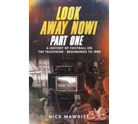 Look Away Now! Part One: A History of Football on the Television - Beginnings to 1999: 1