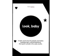 Look, baby: A short, sweet story for parents and babies featuring high-contrast illustrations that spark curiosity in the early months.