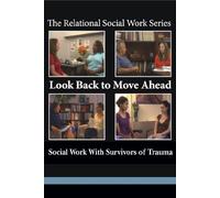 Look Back to Move Ahead: Social Work With Survivors of Trauma (Relational Social Work)