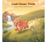 Look Closer, Trixie!: A Dinosaur Search-and-Find Adventure for Kids Ages 3-8