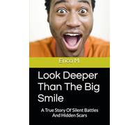 Look Deeper Than The Big Smile: A True Story Of Silent Battles And Hidden Scars