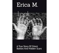 Look Deeper Than The Big Smile: A True Story Of Silent Battles And Hidden Scars